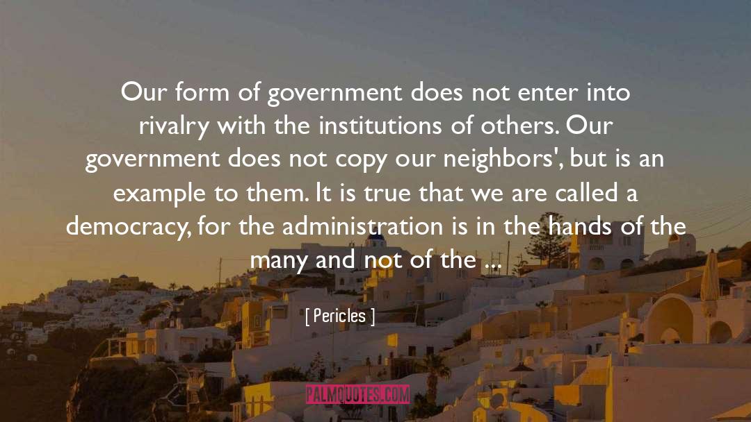 Pericles Quotes: Our form of government does