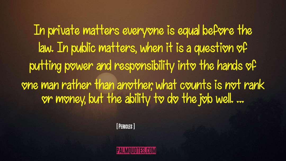 Pericles Quotes: In private matters everyone is