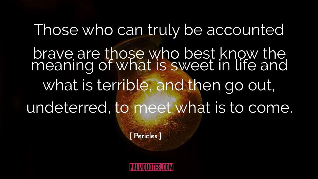 Pericles Quotes: Those who can truly be