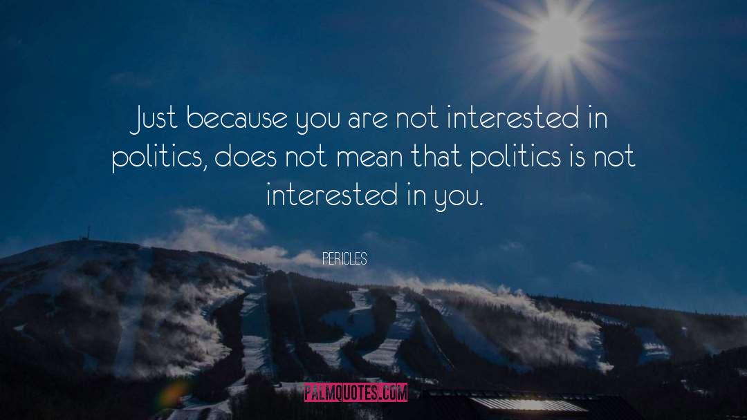 Pericles Quotes: Just because you are not