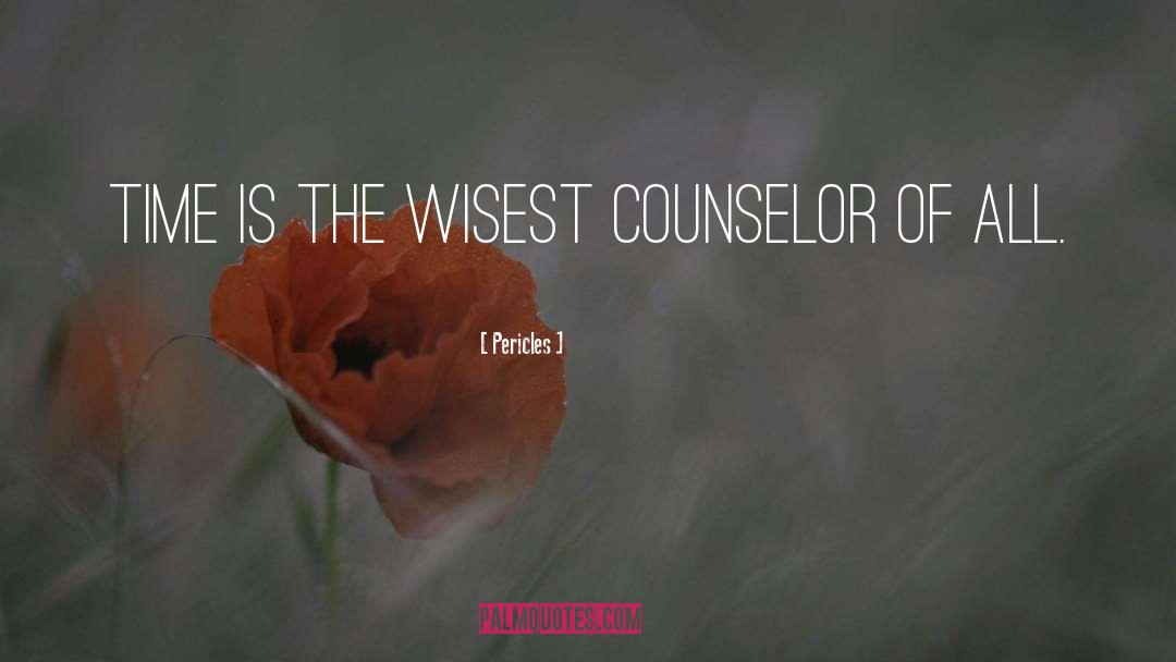 Pericles Quotes: Time is the wisest counselor