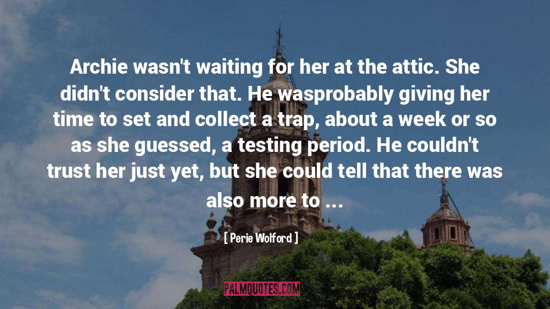 Perie Wolford Quotes: Archie wasn't waiting for her