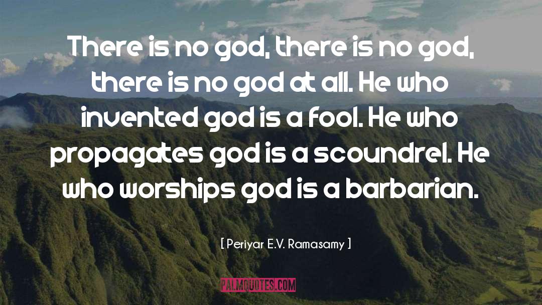 Periyar E.V. Ramasamy Quotes: There is no god, there