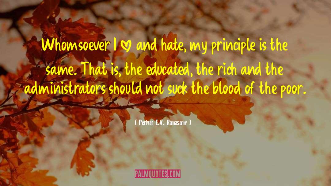 Periyar E.V. Ramasamy Quotes: Whomsoever I love and hate,