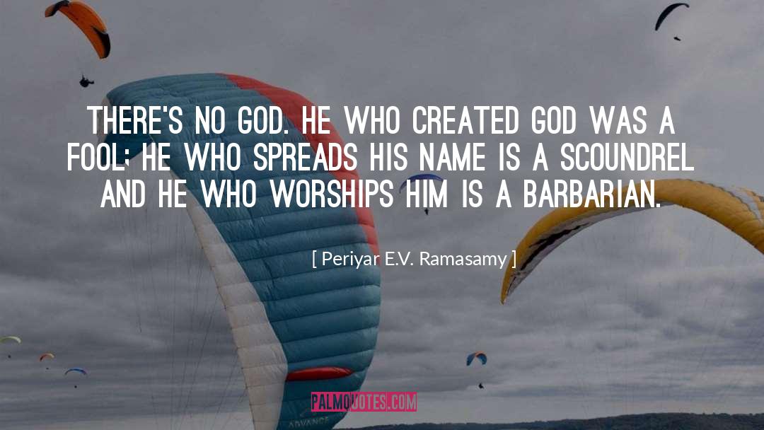 Periyar E.V. Ramasamy Quotes: There's no god. He who