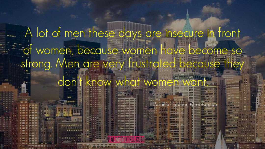 Pernille Fischer Christensen Quotes: A lot of men these
