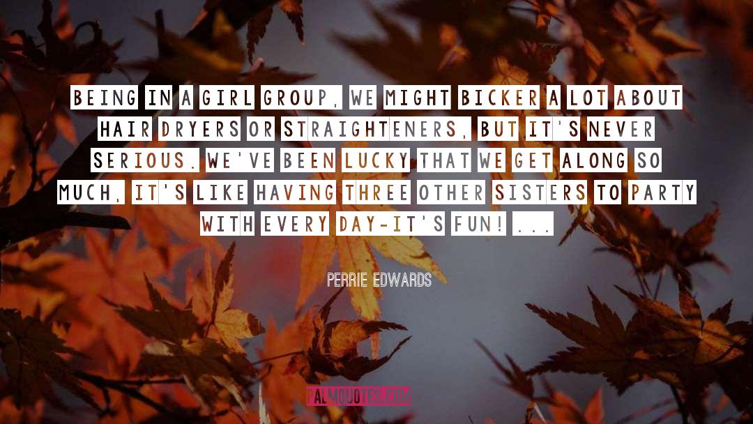Perrie Edwards Quotes: Being in a girl group,