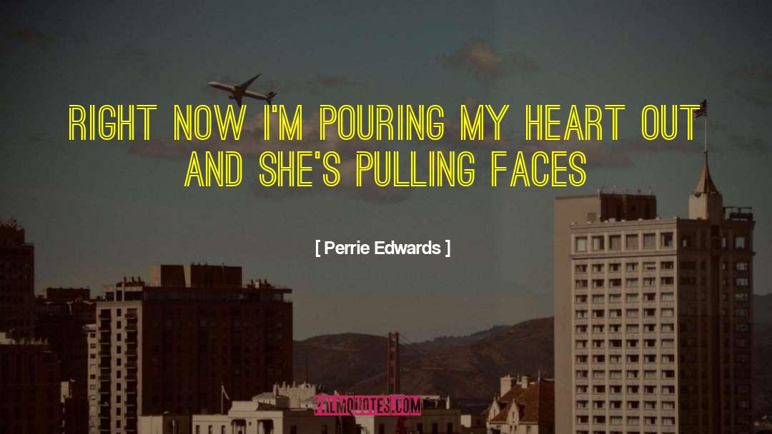 Perrie Edwards Quotes: Right now I'm pouring my