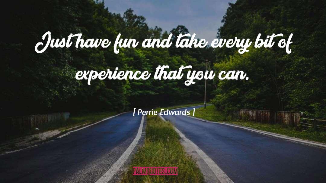 Perrie Edwards Quotes: Just have fun and take