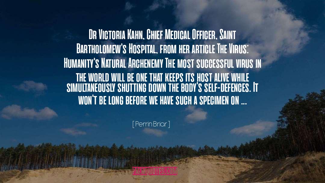 Perrin Briar Quotes: Dr Victoria Kahn, Chief Medical