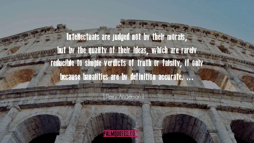 Perry Anderson Quotes: Intellectuals are judged not by