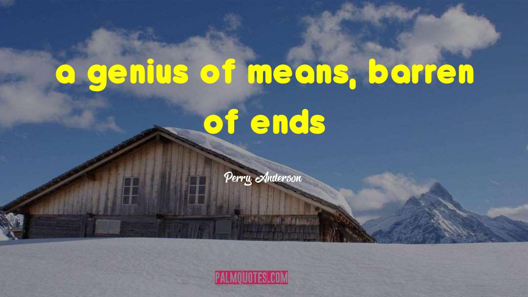 Perry Anderson Quotes: a genius of means, barren
