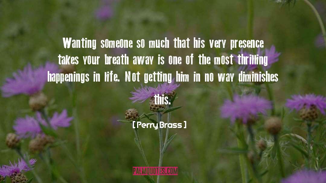 Perry Brass Quotes: Wanting someone so much that