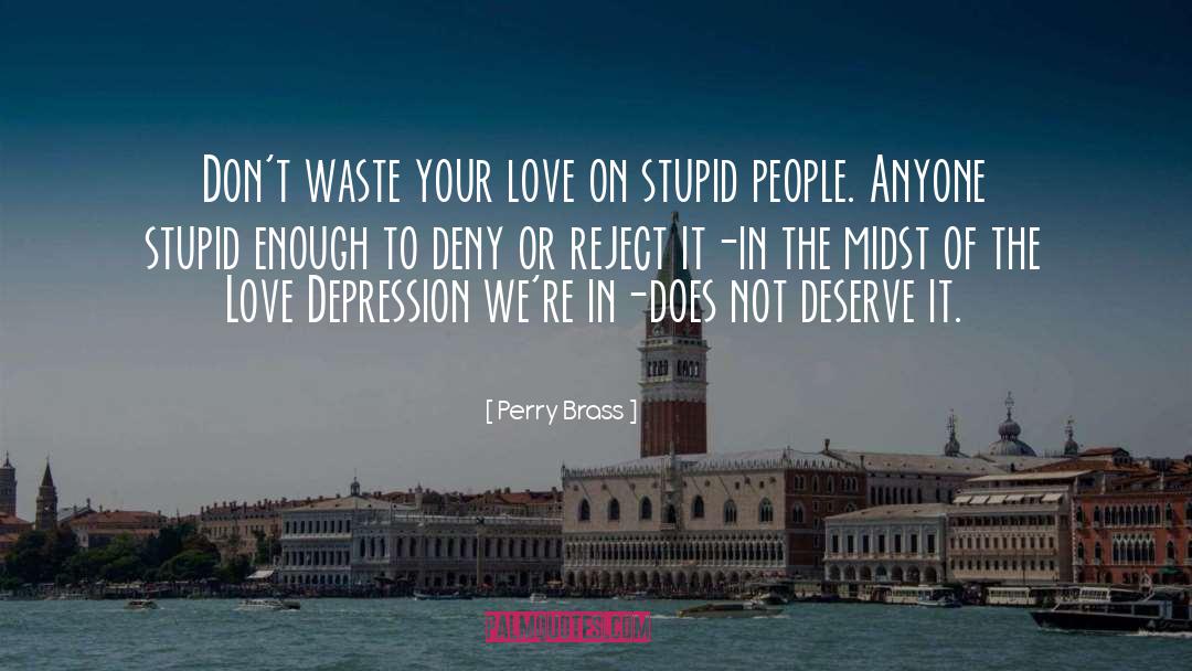 Perry Brass Quotes: Don't waste your love on