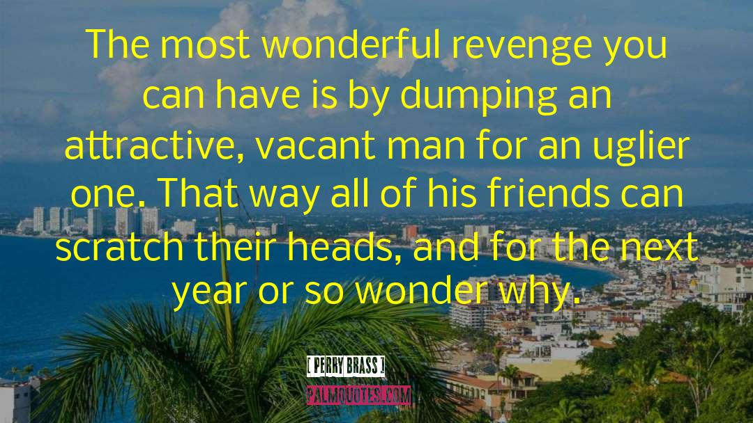 Perry Brass Quotes: The most wonderful revenge you