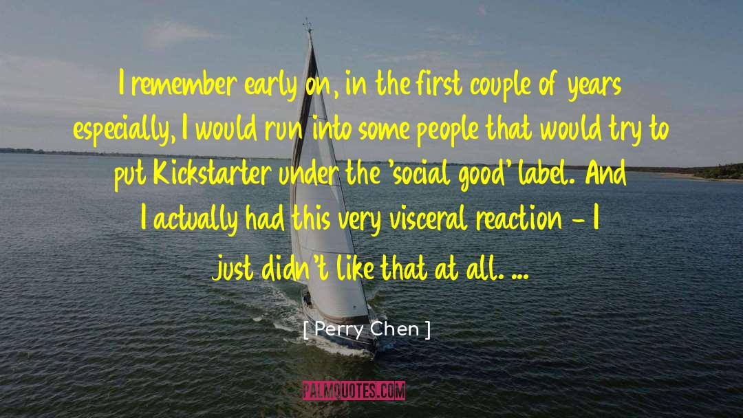 Perry Chen Quotes: I remember early on, in