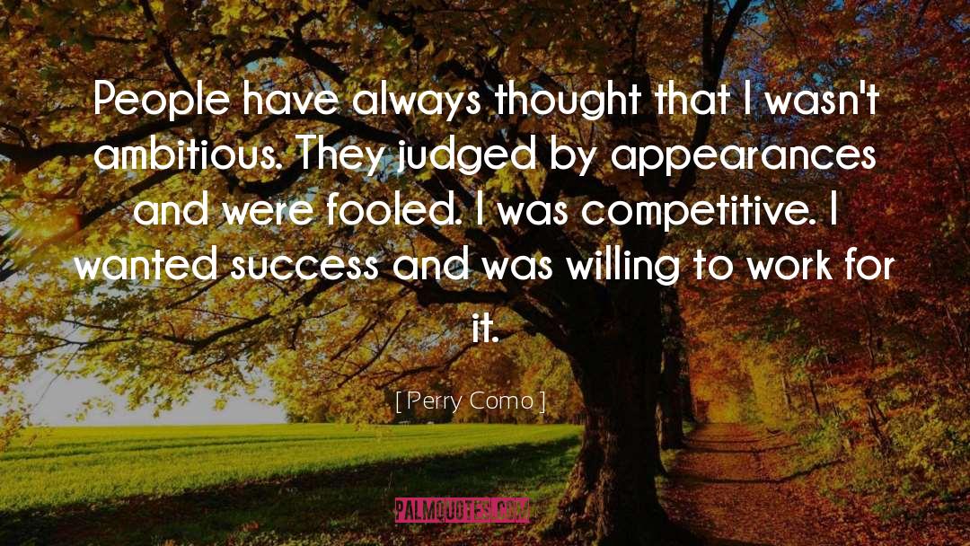 Perry Como Quotes: People have always thought that