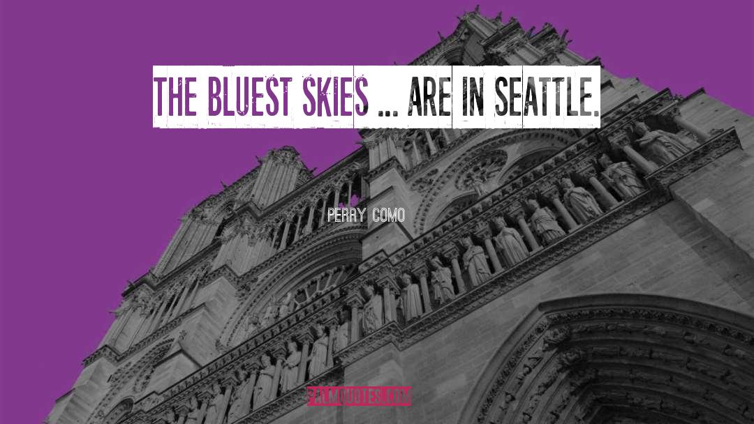 Perry Como Quotes: The bluest skies ... are