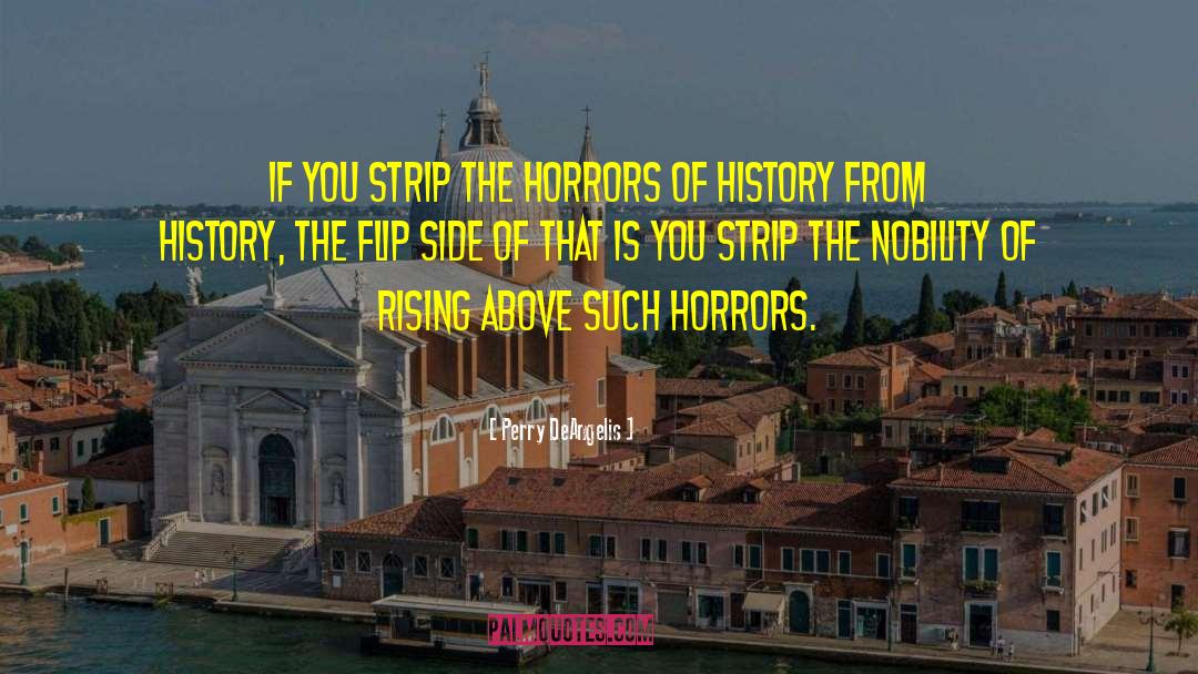 Perry DeAngelis Quotes: If you strip the horrors