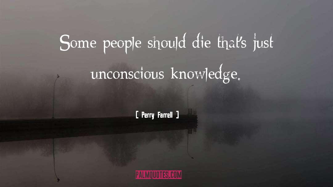 Perry Farrell Quotes: Some people should die that's