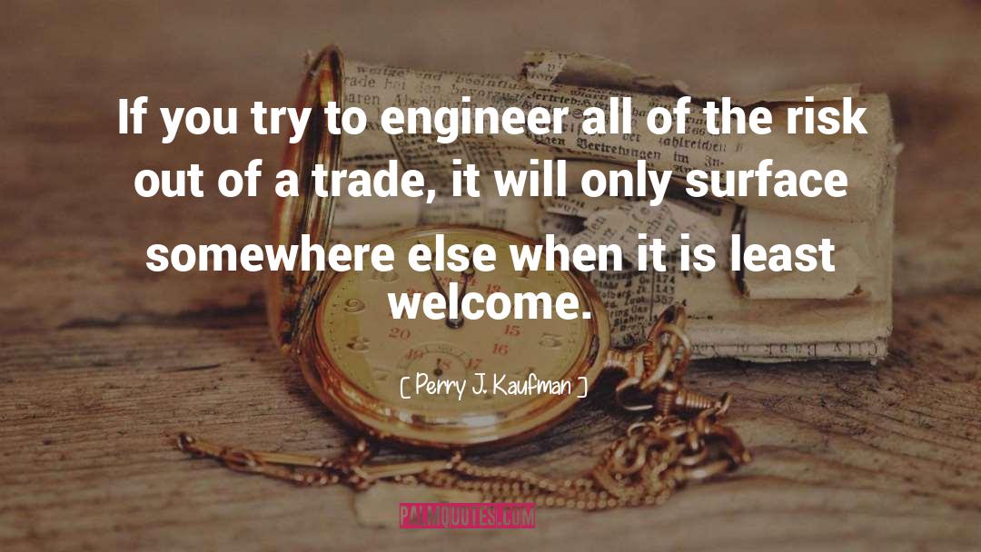 Perry J. Kaufman Quotes: If you try to engineer