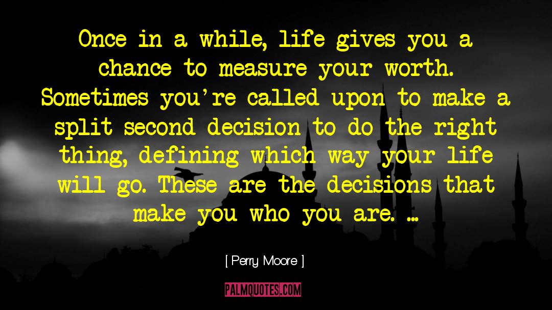 Perry Moore Quotes: Once in a while, life