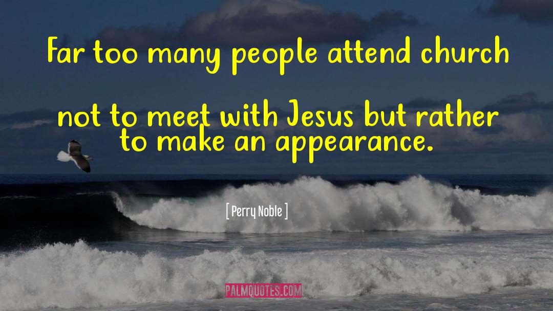 Perry Noble Quotes: Far too many people attend