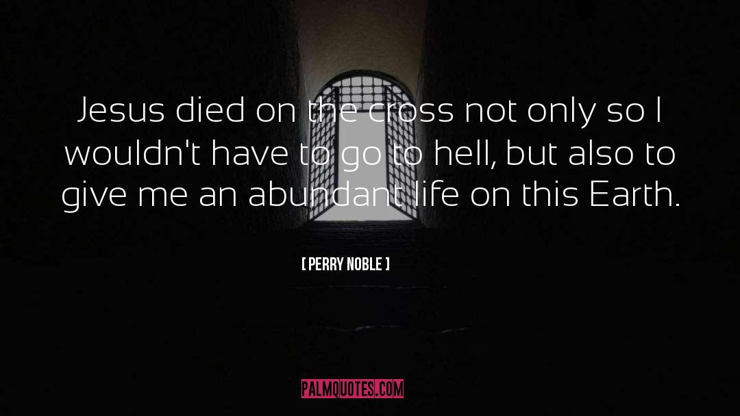 Perry Noble Quotes: Jesus died on the cross