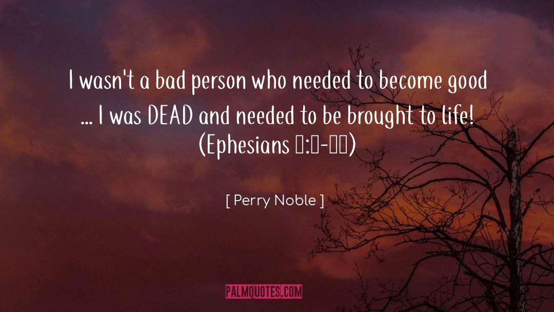 Perry Noble Quotes: I wasn't a bad person