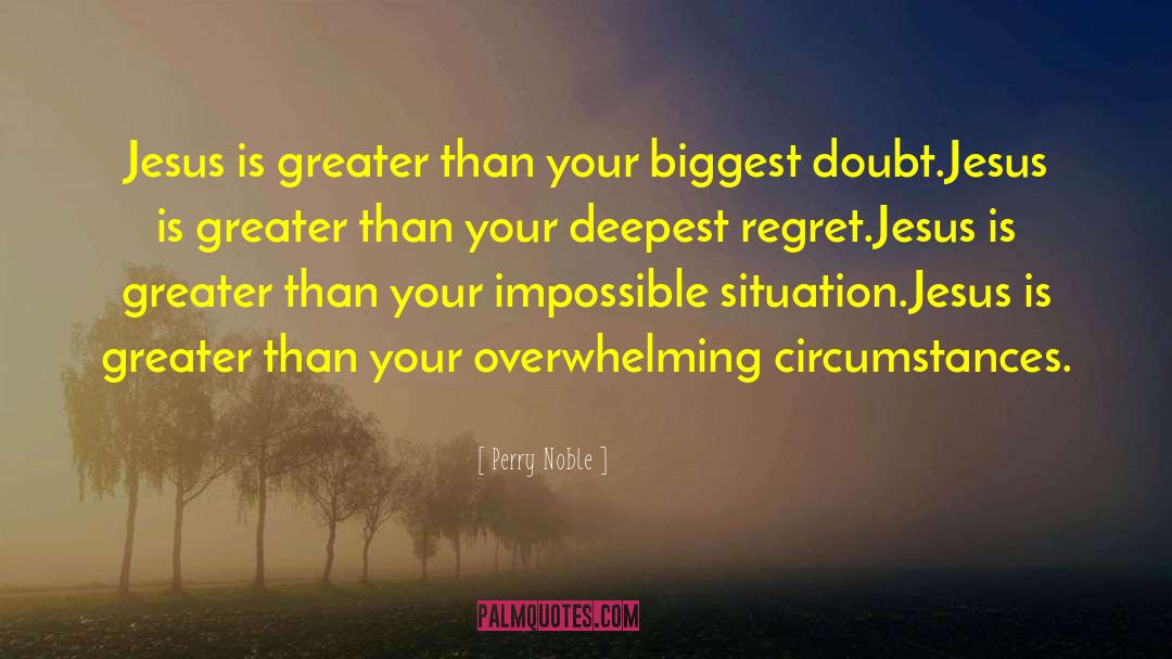 Perry Noble Quotes: Jesus is greater than your