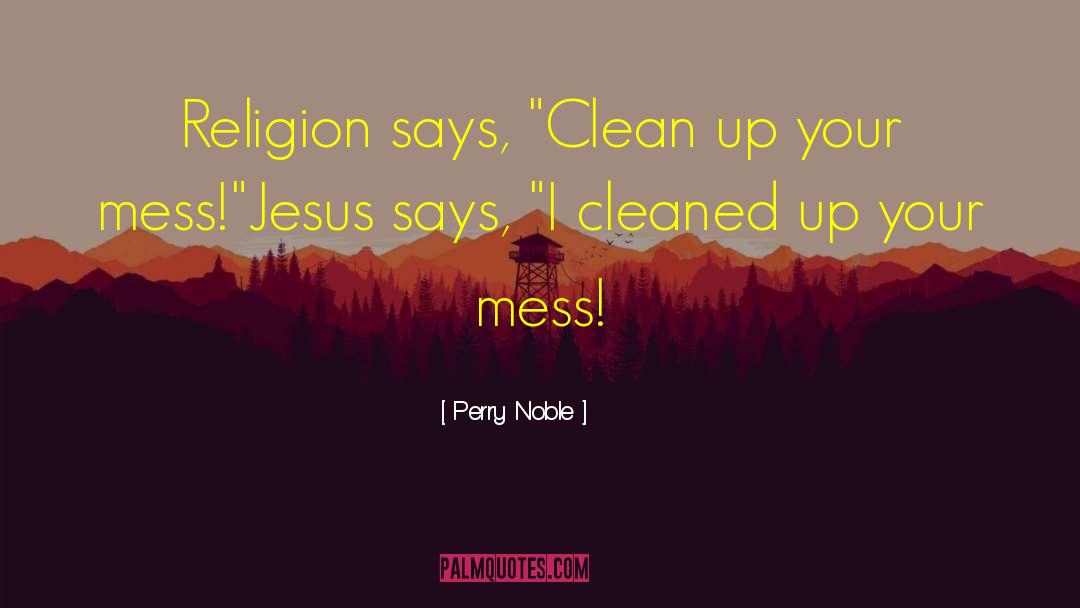 Perry Noble Quotes: Religion says, 