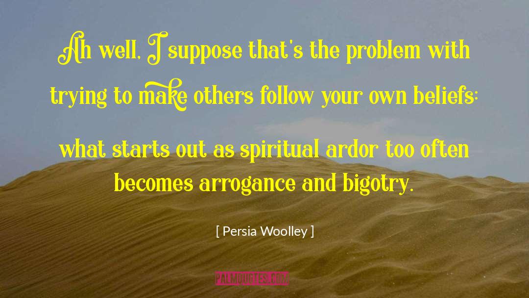 Persia Woolley Quotes: Ah well, I suppose that's