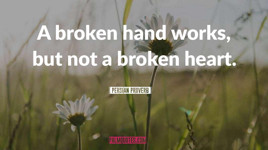 Persian Proverb Quotes: A broken hand works, but