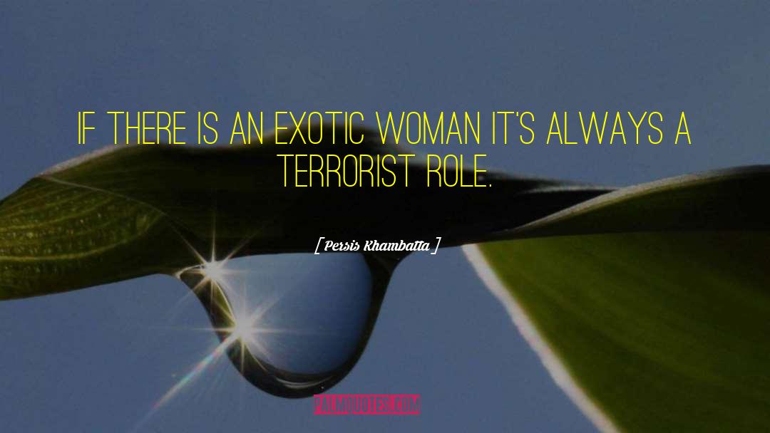 Persis Khambatta Quotes: If there is an exotic