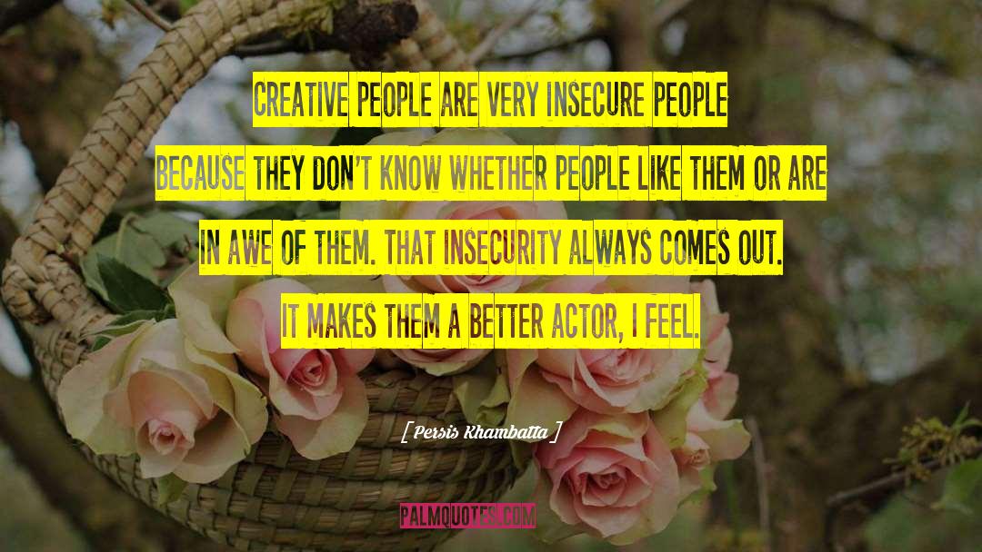 Persis Khambatta Quotes: Creative people are very insecure