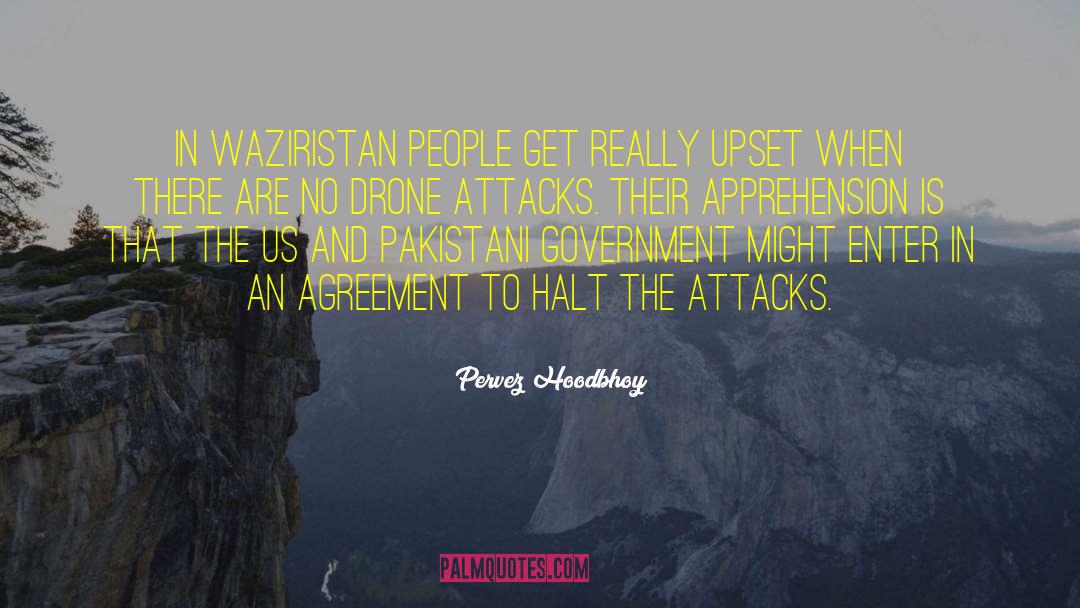 Pervez Hoodbhoy Quotes: In Waziristan people get really