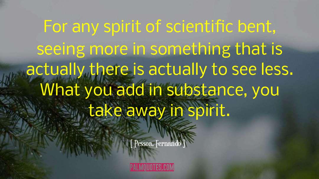 Pessoa, Fernando Quotes: For any spirit of scientific