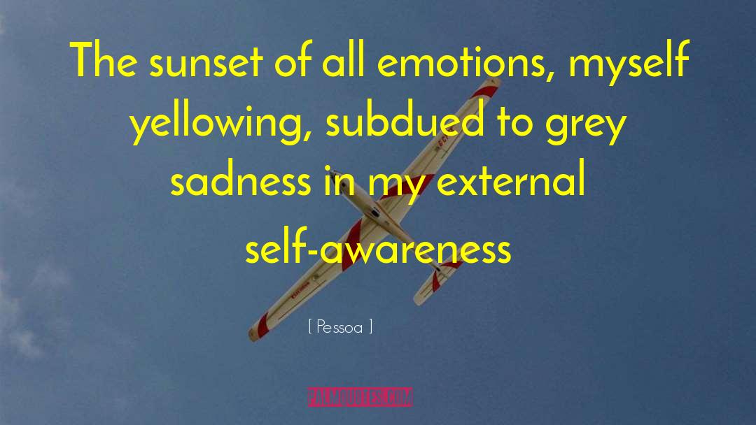 Pessoa Quotes: The sunset of all emotions,