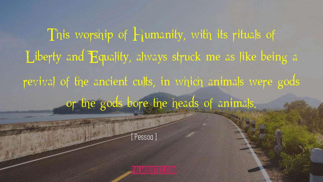 Pessoa Quotes: This worship of Humanity, with