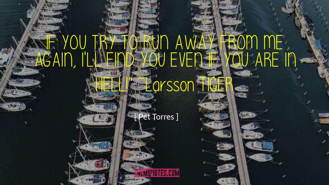 Pet Torres Quotes: IF YOU TRY TO RUN