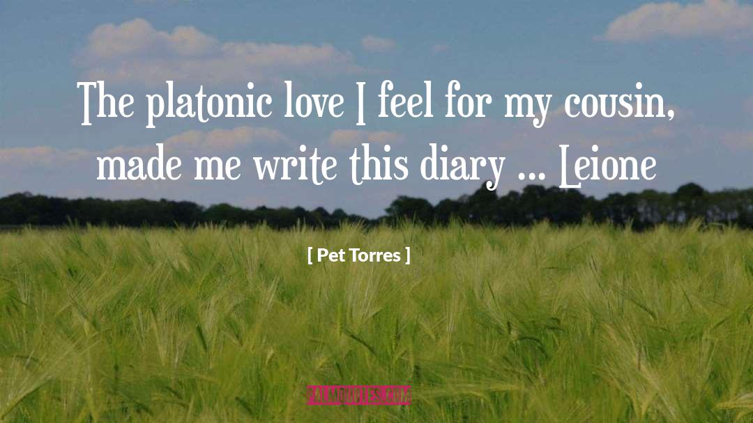 Pet Torres Quotes: The platonic love I feel