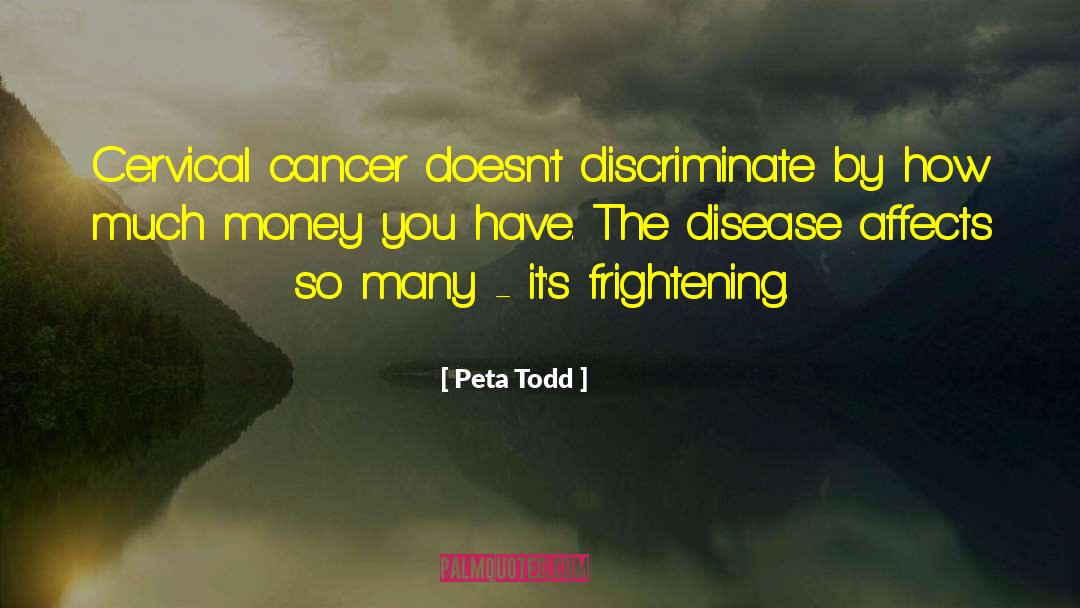 Peta Todd Quotes: Cervical cancer doesn't discriminate by