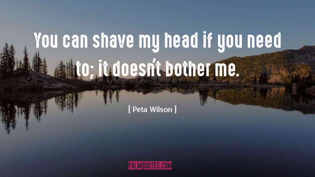 Peta Wilson Quotes: You can shave my head