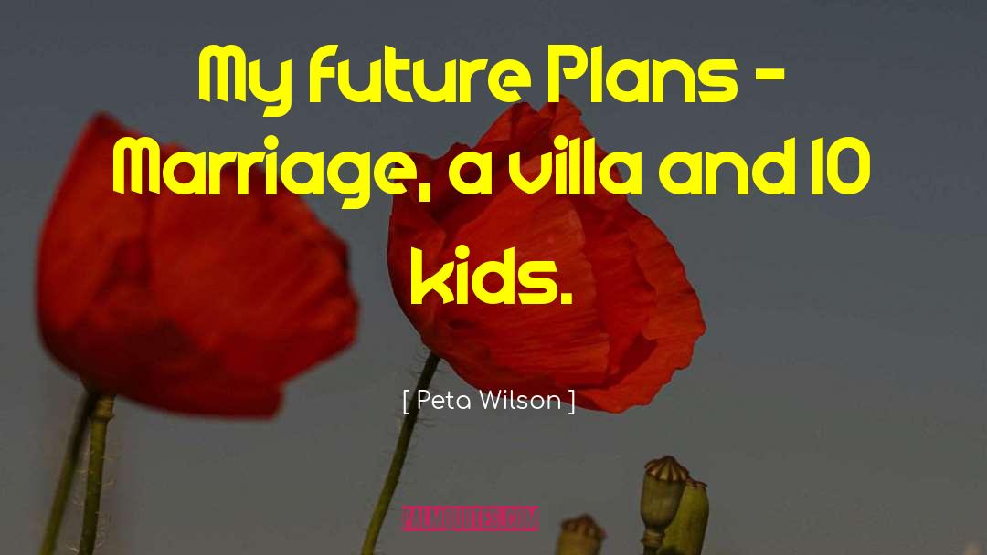 Peta Wilson Quotes: My future Plans - Marriage,