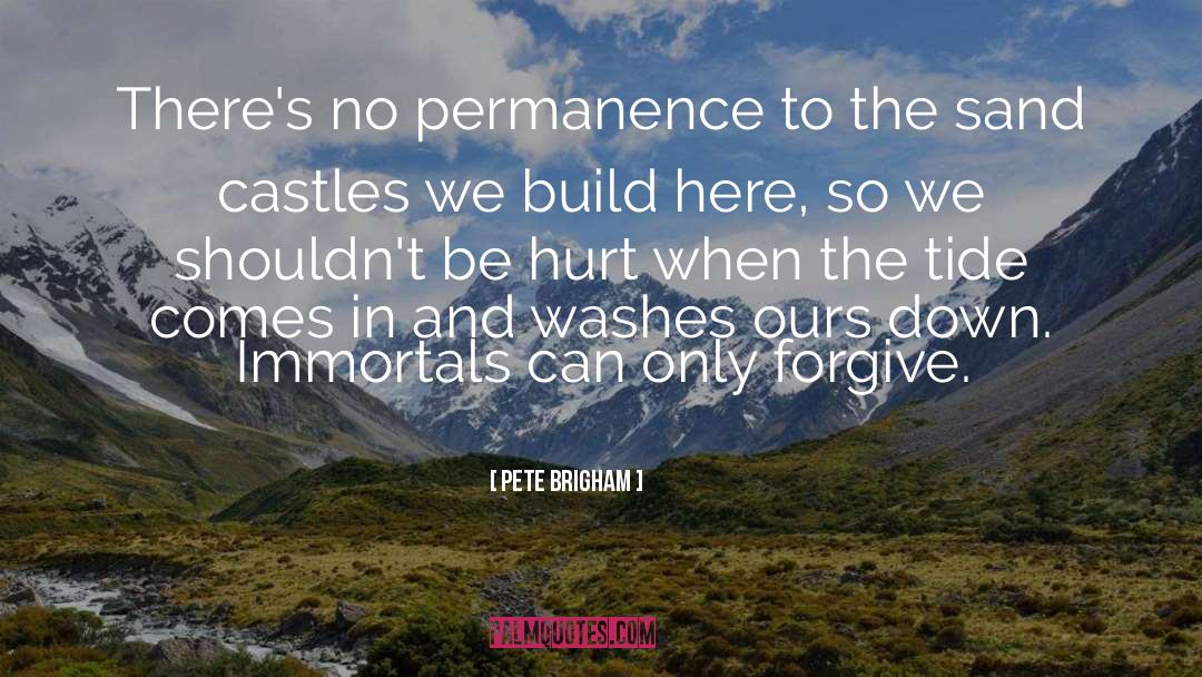 Pete Brigham Quotes: There's no permanence to the