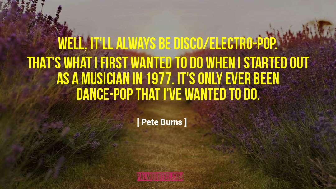 Pete Burns Quotes: Well, it'll always be disco/electro-pop.