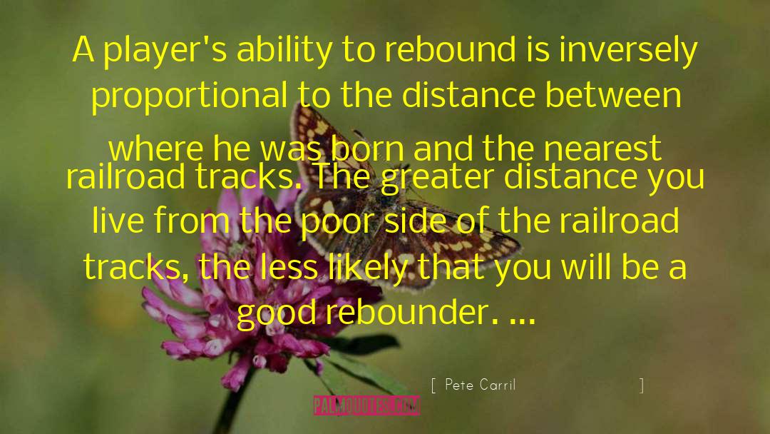 Pete Carril Quotes: A player's ability to rebound