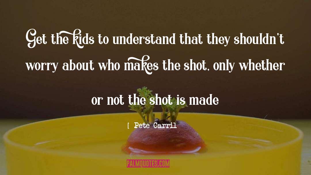 Pete Carril Quotes: Get the kids to understand
