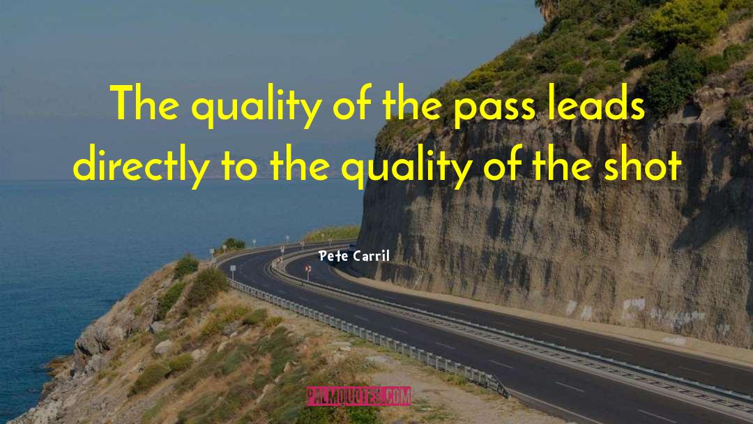 Pete Carril Quotes: The quality of the pass