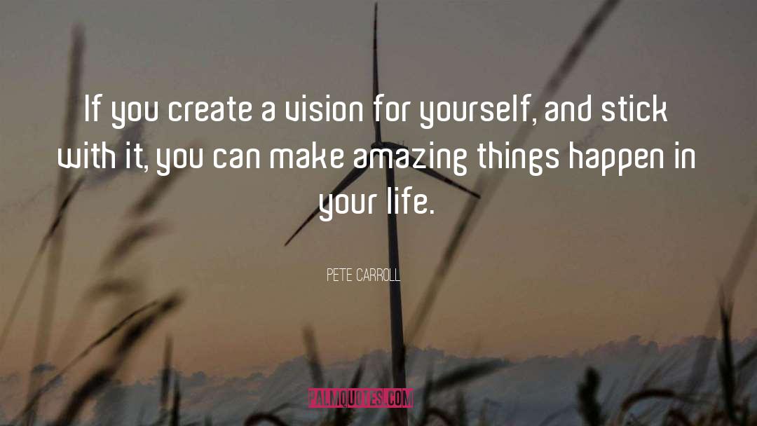 Pete Carroll Quotes: If you create a vision